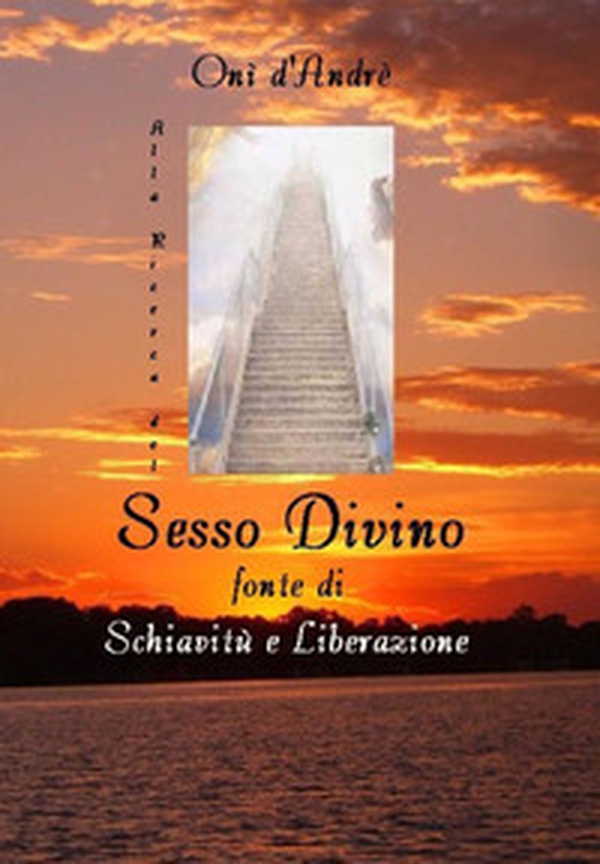 Alla ricerca del sesso divino. Fonte di schiavitù e liberazione - Librerie.coop Alla ricerca del sesso divino. Fonte di schiavitù e liberazione - Librerie.coop