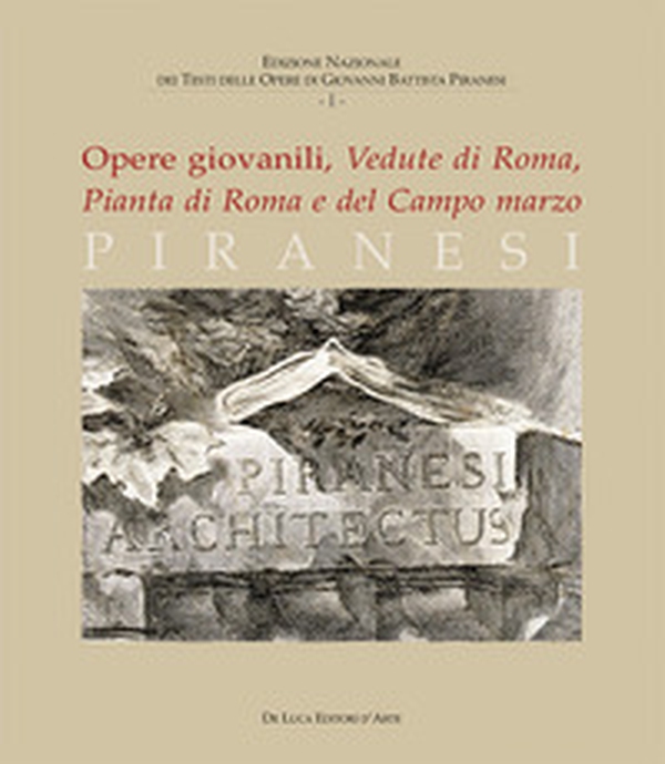 Piranesi. Opere giovanili. Vedute di Roma, Pianta di Roma e del campo marzo - Librerie.coop Piranesi. Opere giovanili. Vedute di Roma, Pianta di Roma e del campo marzo - Librerie.coop