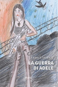 La guerra di Adele - Librerie.coop