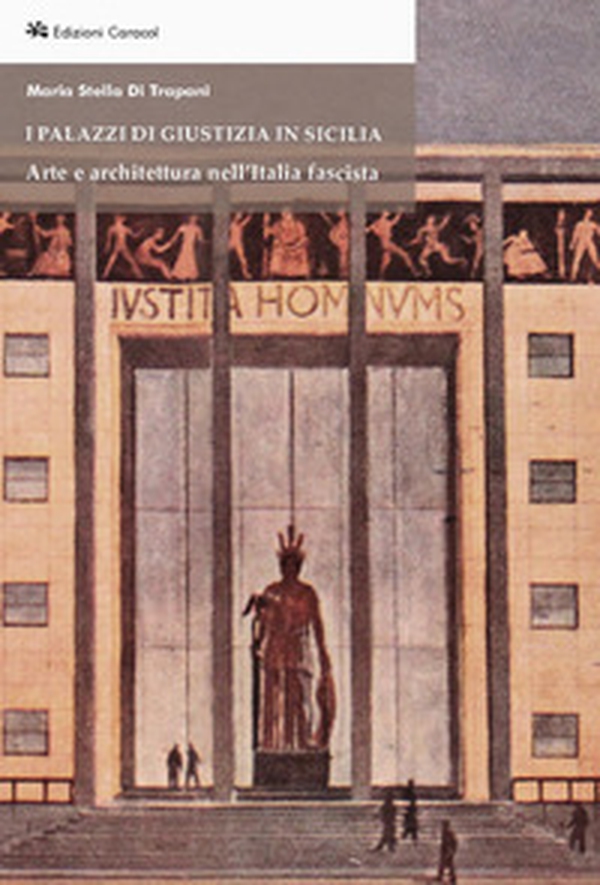 I Palazzi di Giustizia in Sicilia. Arte e architettura nell'Italia fascista - Librerie.coop