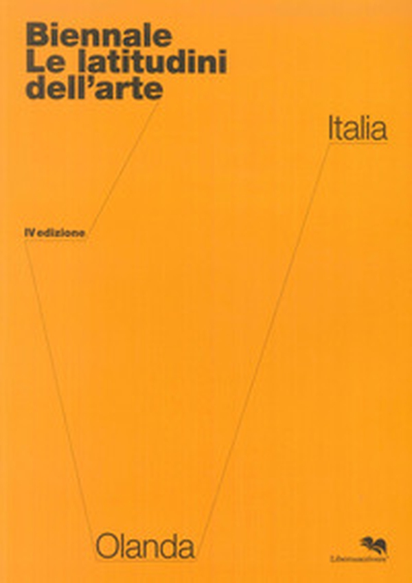 Biennale. Le latitudini dell'arte. IV edizione. Olanda / Italia - Librerie.coop Biennale. Le latitudini dell'arte. IV edizione. Olanda / Italia - Librerie.coop