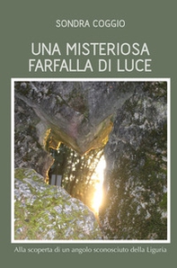 Una misteriosa farfalla di luce. Alla scoperta di un angolo sconosciuto della Liguria - Librerie.coop