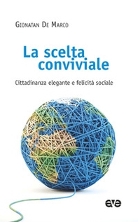 La scelta conviviale. Cittadinanza elegante e felicità sociale - Librerie.coop