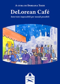 DeLorean Café. Interviste impossibili per mondi possibili - Librerie.coop
