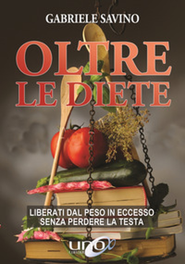 Oltre le diete. Liberati dal peso in eccesso senza perdere la testa - Librerie.coop Oltre le diete. Liberati dal peso in eccesso senza perdere la testa - Librerie.coop