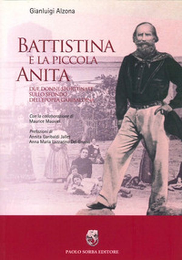 Battistina e la piccola Anita. Due donne sfortunate sullo sfondo dell'epopea garibaldina - Librerie.coop Battistina e la piccola Anita. Due donne sfortunate sullo sfondo dell'epopea garibaldina - Librerie.coop
