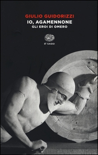 Io, Agamennone. Gli eroi di Omero - Librerie.coop