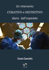 Un intervento curativo e definitivo. Diario dall'ospedale - Librerie.coop