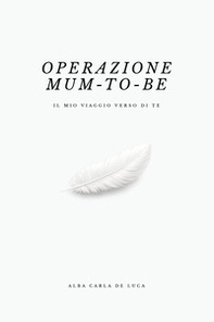 Operazione «mum-to-be». Il mio viaggio verso di te - Librerie.coop