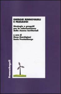 Energie rinnovabili e paesaggi. Strategie e progetti per la valorizzazione delle risorse territoriali - Librerie.coop