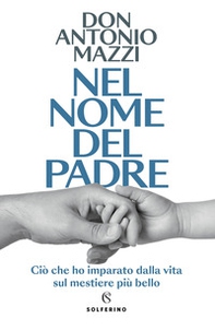 Nel nome del padre. Ciò che ho imparato dalla vita sul mestiere più bello - Librerie.coop