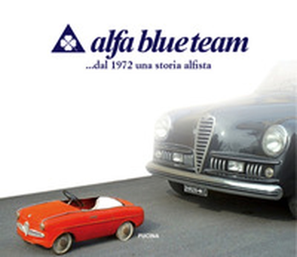Alfa blue team. ... dal 1972 una storia alfista - Librerie.coop Alfa blue team. ... dal 1972 una storia alfista - Librerie.coop