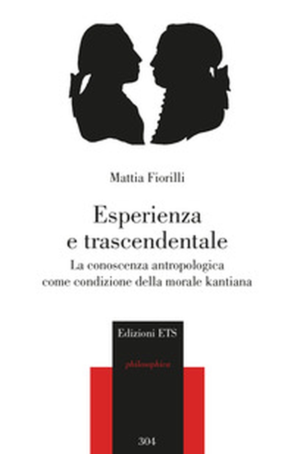 Esperienza e trascendentale. La conoscenza antropologica come condizione della morale kantiana - Librerie.coop Esperienza e trascendentale. La conoscenza antropologica come condizione della morale kantiana - Librerie.coop
