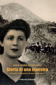 Storia di una maestra. Ricordi e riflessioni di una centenaria - Librerie.coop