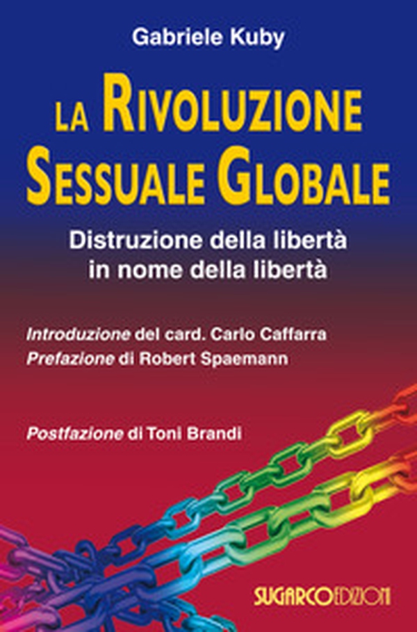 La rivoluzione sessuale globale. Distruzione della libertà in nome della libertà - Librerie.coop La rivoluzione sessuale globale. Distruzione della libertà in nome della libertà - Librerie.coop