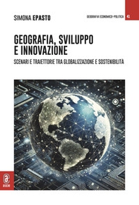 Geografia, sviluppo e innovazione. Scenari e traiettorie tra globalizzazione e sostenibilità - Librerie.coop
