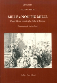 Mille e non più mille. Il doge Pietro Orseolo II e l'alba di Venezia - Librerie.coop