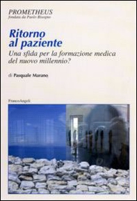 Ritorno al paziente. Una sfida per la formazione medica del nuovo millennio? - Librerie.coop