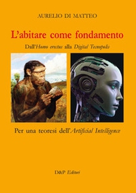 L'abitare come fondamento. Dall'Homo erectus alla Digital Tecnopolis - Librerie.coop