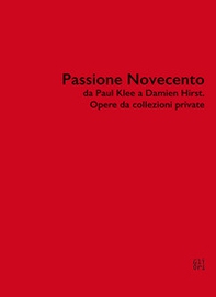 Passione Novecento da Paul Klee a Damien Hirst. Opere da collezioni private - Librerie.coop