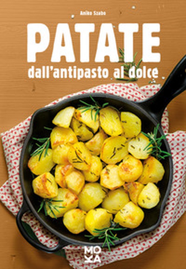 Patate. Dall'antipasto al dolce - Librerie.coop Patate. Dall'antipasto al dolce - Librerie.coop
