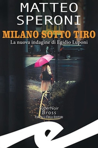 Milano sotto tiro. La nuova indagine di Egidio Luponi - Librerie.coop Milano sotto tiro. La nuova indagine di Egidio Luponi - Librerie.coop