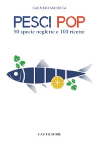 Pesci pop. 50 specie neglette e 100 ricette - Librerie.coop