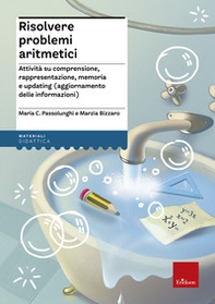 Risolvere problemi aritmetici. Attività su comprensione, rappresentazione, memoria e updating (aggiornamento delle informazioni) - Librerie.coop Risolvere problemi aritmetici. Attività su comprensione, rappresentazione, memoria e updating (aggiornamento delle informazioni) - Librerie.coop