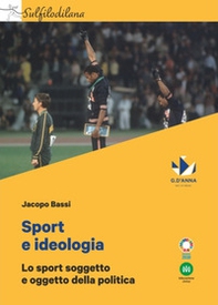 Sport e ideologia. Lo sport soggetto e oggetto della politica - Librerie.coop