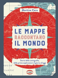 Le mappe raccontano il mondo. Storia della cartografia, dalle prime esplorazioni al giorno d'oggi - Librerie.coop