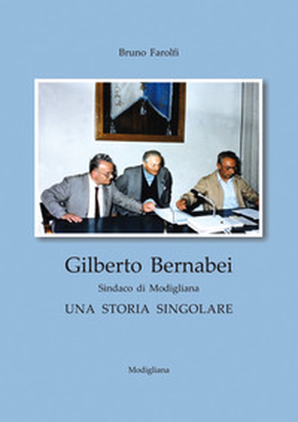 Gilberto Bernabei, sindaco di Modigliana. Una storia singolare - Librerie.coop Gilberto Bernabei, sindaco di Modigliana. Una storia singolare - Librerie.coop