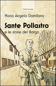 Sante Pollastro e le storie del borgo - Librerie.coop