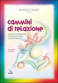 Cammini di relazione. Percorsi di animazione per giovani coppie e gruppi famiglia. Quaderno a schede - Librerie.coop