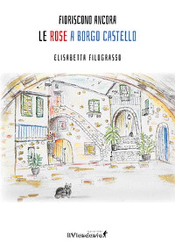 Fioriscono ancora le rose a Borgo Castello - Librerie.coop Fioriscono ancora le rose a Borgo Castello - Librerie.coop