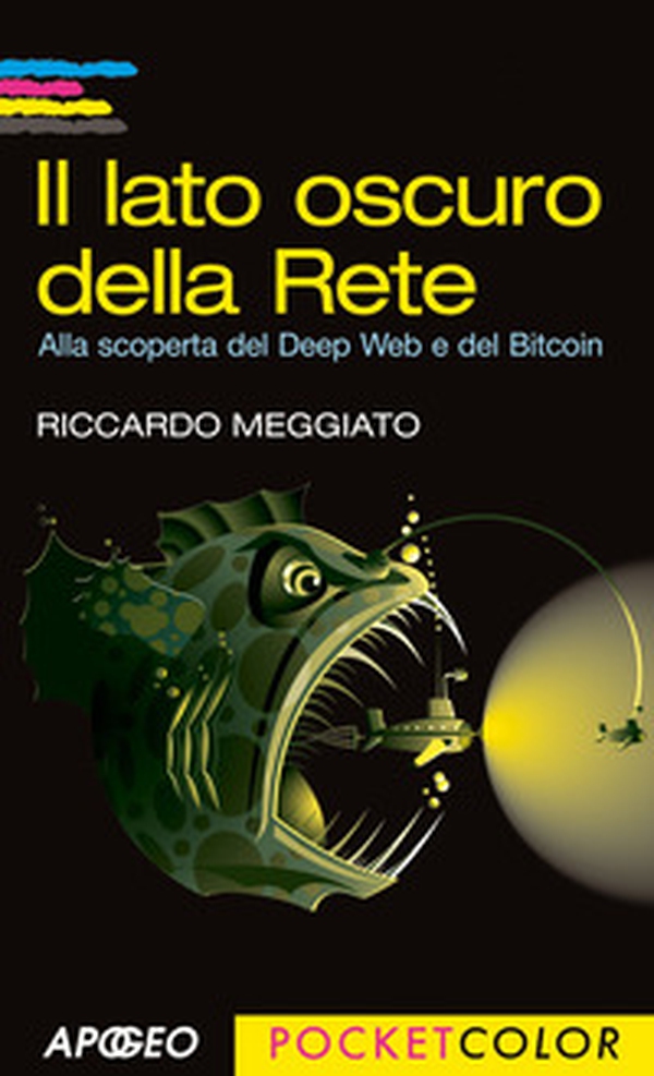 Il lato oscuro della rete. Alla scoperta del Deep Web e del Bitcoin - Librerie.coop Il lato oscuro della rete. Alla scoperta del Deep Web e del Bitcoin - Librerie.coop
