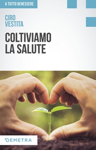 Coltiviamo la salute. Prodotti, consigli e ricette dalla natura per un nuovo benessere - Librerie.coop Coltiviamo la salute. Prodotti, consigli e ricette dalla natura per un nuovo benessere - Librerie.coop