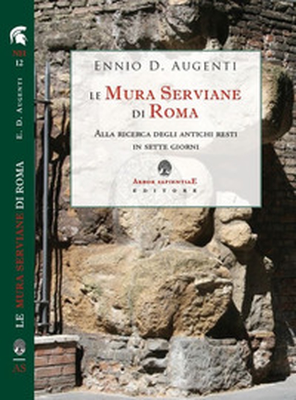Le mura serviane di Roma. Alla ricerca degli antichi resti in sette giorni - Librerie.coop Le mura serviane di Roma. Alla ricerca degli antichi resti in sette giorni - Librerie.coop