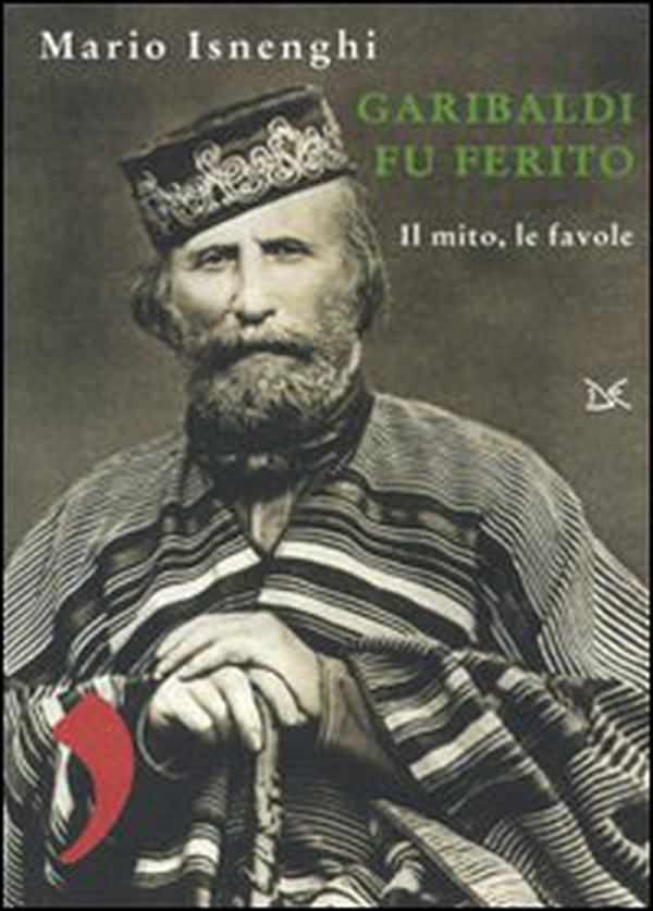 Garibaldi fu ferito. Il mito, le favole - Librerie.coop Garibaldi fu ferito. Il mito, le favole - Librerie.coop
