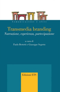 Transmedia branding. Narrazione, esperienza, partecipazione - Librerie.coop