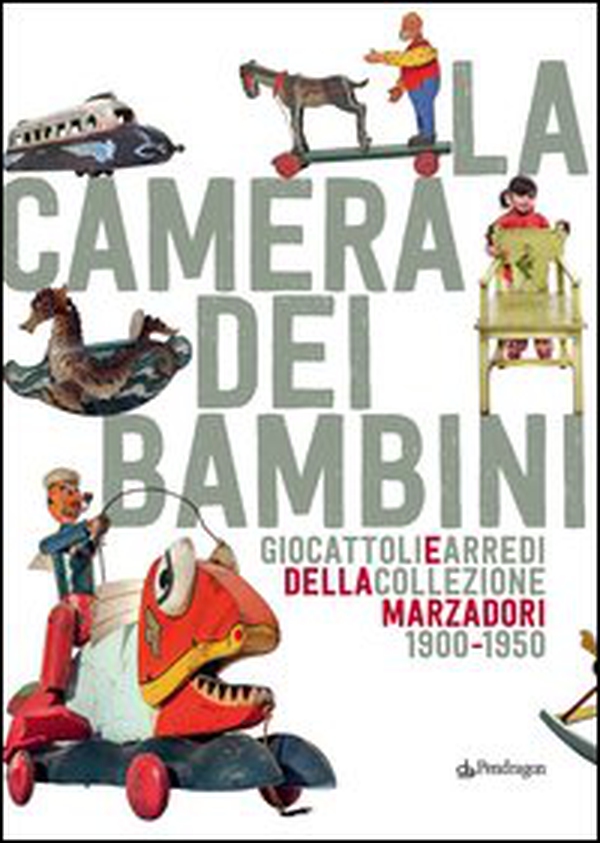 La camera dei bambini. Giocattoli e arredi della collezione Marzadori 1900-1950 - Librerie.coop La camera dei bambini. Giocattoli e arredi della collezione Marzadori 1900-1950 - Librerie.coop