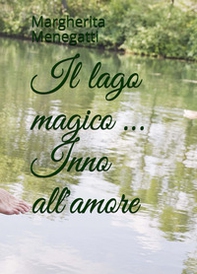 Il lago magico... Inno all'amore - Librerie.coop Il lago magico... Inno all'amore - Librerie.coop