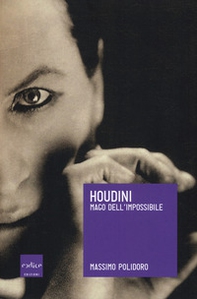 Houdini. Mago dell'impossibile - Librerie.coop