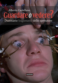 Guardare o vedere? Dizionario (ragionato?) dello spettatore - Librerie.coop