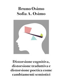Distorsione cognitiva, distorsione traduttiva e distorsione poetica come cambiamenti semiotici - Librerie.coop Distorsione cognitiva, distorsione traduttiva e distorsione poetica come cambiamenti semiotici - Librerie.coop