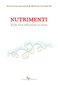 Nutrimenti. Il filo d'oro della poesia in cucina - Librerie.coop Nutrimenti. Il filo d'oro della poesia in cucina - Librerie.coop