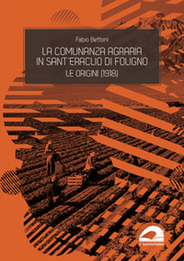 La comunanza agraria in Sant'Eraclio di Foligno. Le origini (1918) - Librerie.coop La comunanza agraria in Sant'Eraclio di Foligno. Le origini (1918) - Librerie.coop