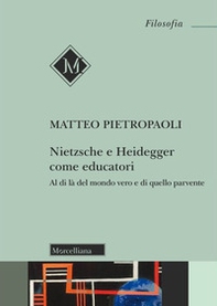 Nietzsche e Heidegger come educatori. Al di là del mondo vero e di quello parvente - Librerie.coop