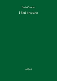 I fiori bruciano - Librerie.coop