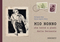 Mio nonno che tornò a piedi dalla Germania. Biografia quasi autentica di un uomo fuori dal comune - Librerie.coop Mio nonno che tornò a piedi dalla Germania. Biografia quasi autentica di un uomo fuori dal comune - Librerie.coop