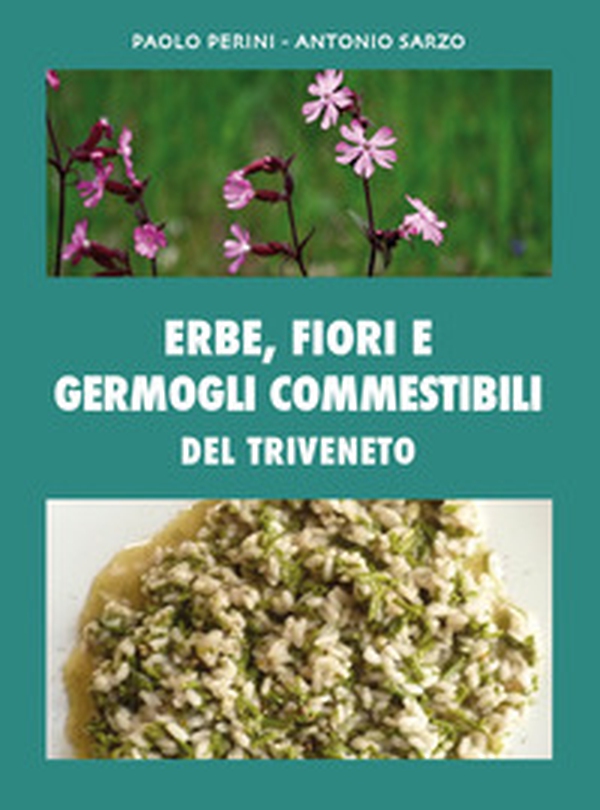 Erbe, fiori e germogli commestibili del Triveneto - Librerie.coop Erbe, fiori e germogli commestibili del Triveneto - Librerie.coop